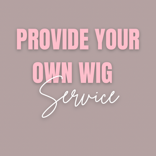 PROVIDE YOUR OWN WIG SERVICE